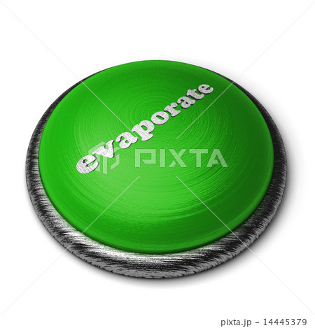evaporate word on green button isolated on white evaporate word on green button isolated on white 14445379