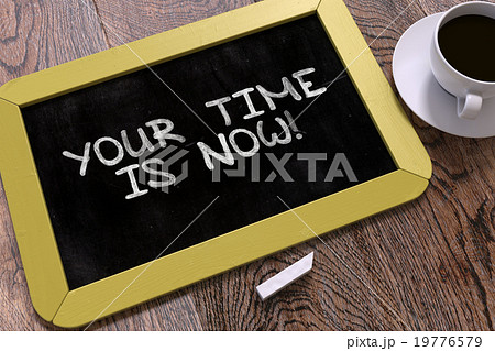 Your Time is Now - Motivation Quote on Chalkboard. 19776579