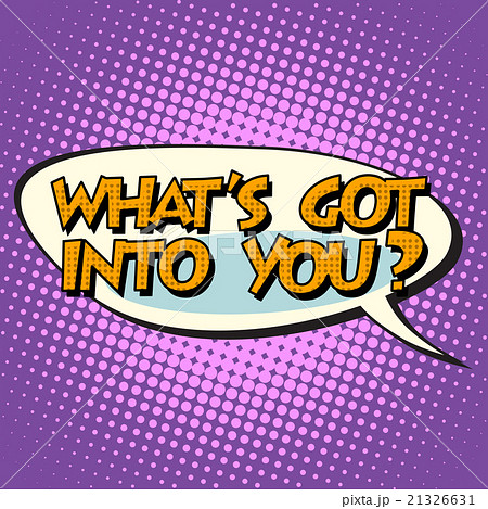 what is got into you retro comic bubble text what is got into you retro comic bubble text 21326631