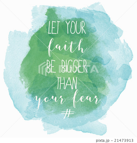 "Let your faith be bigger than your fear" 21473913