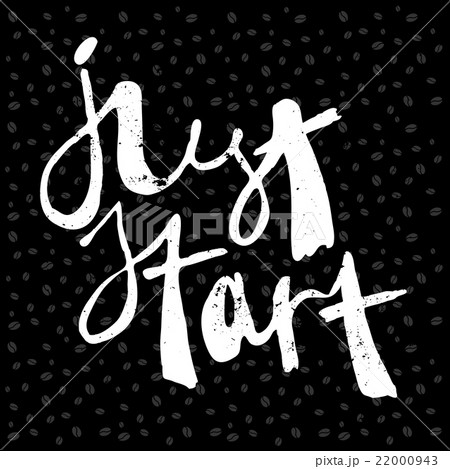Hand written quote Just start on coffee background 22000943