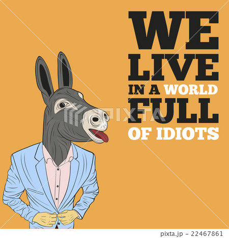 We live in a world full of idiots 22467861