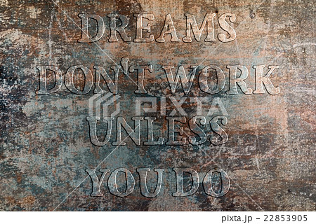 Dreams don't work until you do. Dreams don't work until you do. 22853905