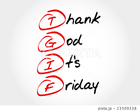 TGIF - Thank God It's Friday TGIF - Thank God It's Friday 23509338