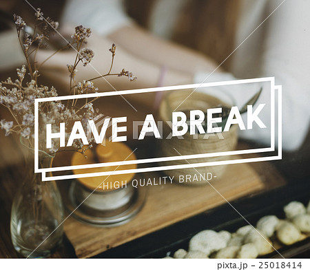 Have a Break Just Break Cessation Relaxation Recess Concept 25018414