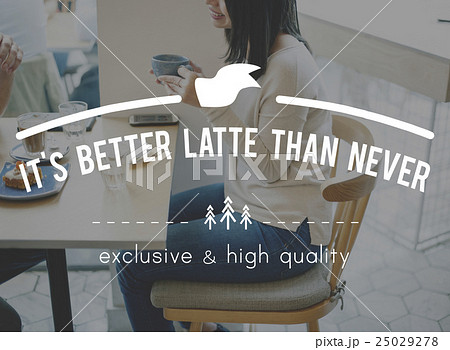 It's Better Latte Than Never Beginning Start New Day Concept 25029278