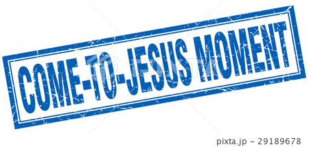 come to jesus moment