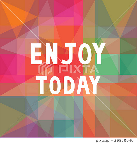 Enjoy today on colorful background 29850646