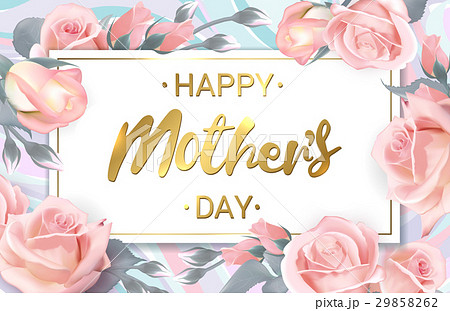 Happy Mothers Day. Pink roses with golden 29858262