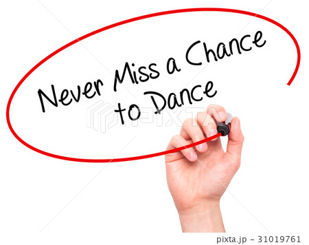 Man Hand writing Never Miss a Chance to Dance 31019761