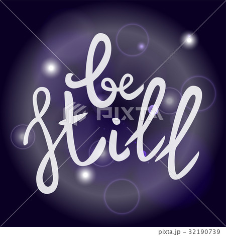 Be still Lettering phrase. Hand drawn motivation Be still Lettering phrase. Hand drawn motivation 32190739