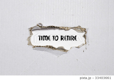 The word time to retire behind torn paper The word time to retire behind torn paper 33403661