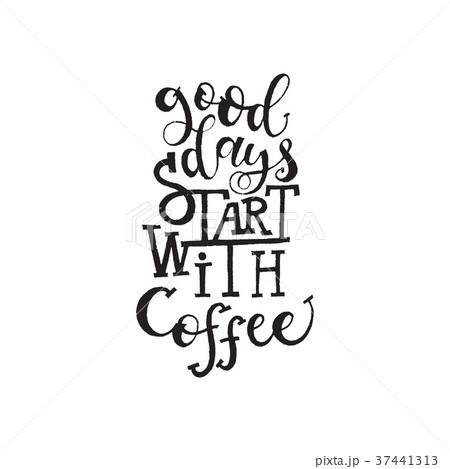 Inspirational quote Good days start with coffee Inspirational quote Good days start with coffee 37441313