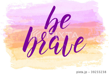 Be brave lettering on watercolored background 39233238