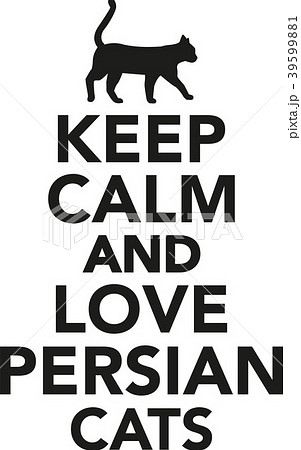 Keep calm and love persian cats Keep calm and love persian cats 39599881