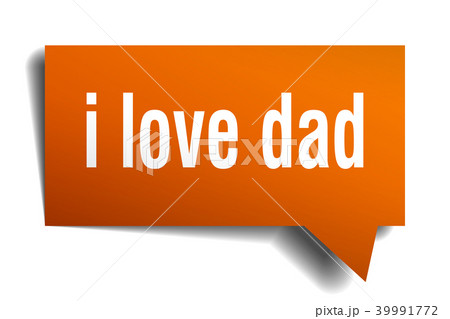i love dad orange 3d speech bubble i love dad orange 3d speech bubble 39991772