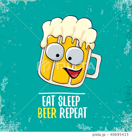 Eat sleep beer repeat vector concept illustration or summer poster. vector funky beer character with 40695415