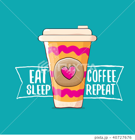 Eat sleep coffee repeat vector concept illustration or poster. vector funky coffee paper cup with 40727676