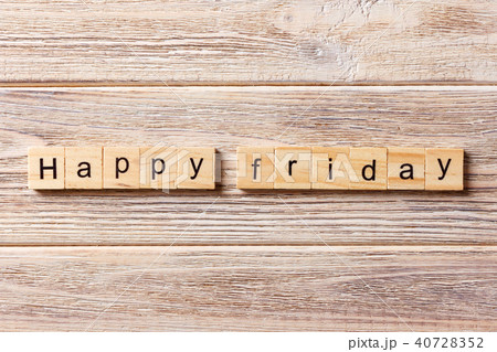 Happy Friday word written on wood block Happy Friday word written on wood block 40728352