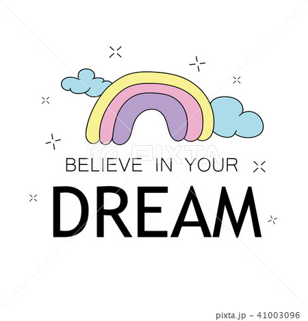 Believe in your dreams inspirational quote and cute rainbow drawing 41003096