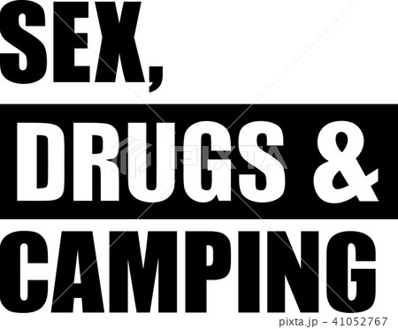 Sex drugs and camping 41052767
