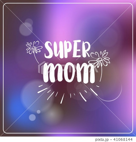 Super Mom Greeting Card Mothers Day Hand Drawn Lettering On Beautiful Bokeh Background Super Mom Greeting Card Mothers Day Hand Drawn Lettering On Beautiful Bokeh Background 41068144