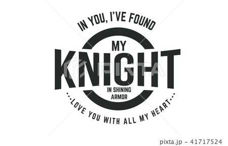 in you, i've found my knight in shining armor 41717524