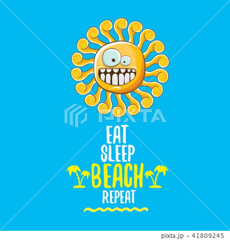 Eat sleep beach repeat vector illustration or summer poster. vector funky sun character with funny Eat sleep beach repeat vector illustration or summer poster. vector funky sun character with funny 41809245