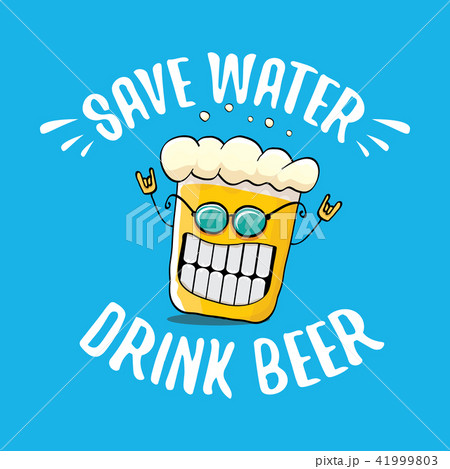 Save water drink beer vector concept illustration. vector funky beer character with funny slogan for Save water drink beer vector concept illustration. vector funky beer character with funny slogan for 41999803