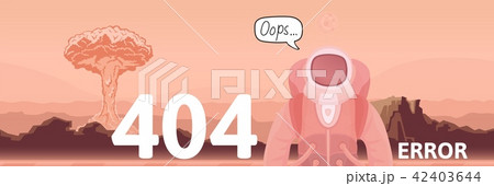 Astronaut and nuclear explosion on Mars desert background. Text warning message 404 error. Oops 404 Astronaut and nuclear explosion on Mars desert background. Text warning message 404 error. Oops 404 42403644