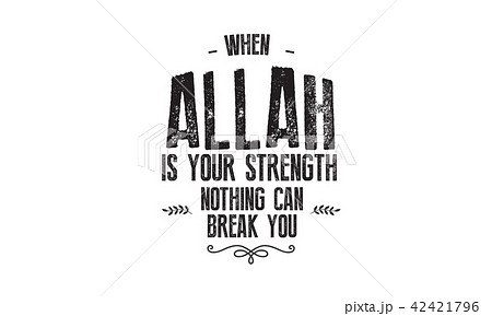 when Allah is your strength nothing can break you 42421796