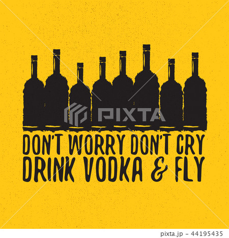 dont worry dont cry drink VODKA and fly slogan. Funny quotes about vodka with glass bottle for print 44195435