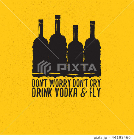 dont worry dont cry drink VODKA and fly slogan. Funny quotes about vodka with glass bottle for print dont worry dont cry drink VODKA and fly slogan. Funny quotes about vodka with glass bottle for print 44195460