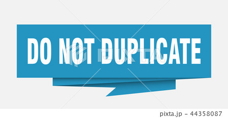 do not duplicate do not duplicate 44358087