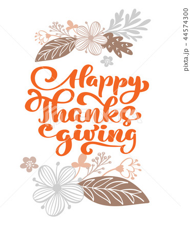 Happy Thanksgiving Calligraphy Text with flowers Happy Thanksgiving Calligraphy Text with flowers 44574300