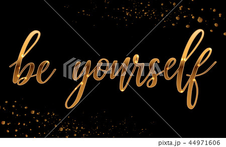 be yourself - gold sparkling hand lettering 44971606