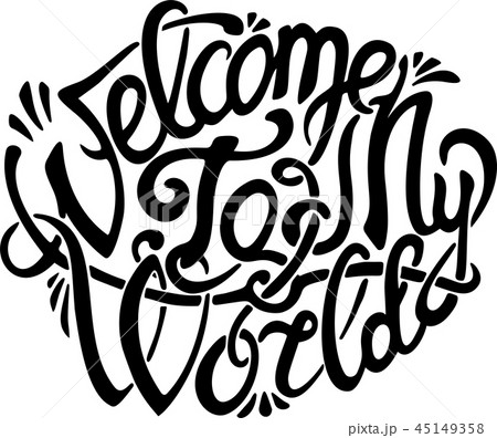 Beautiful art with inscription Welcome to my world 45149358