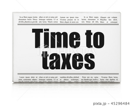 Time concept: newspaper headline Time To Taxes Time concept: newspaper headline Time To Taxes 45296484