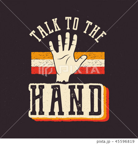Talk to the Hand. The 90's style label, retro poster. Vintage hand drawn Nineties t shirt print 45596819