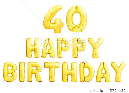 Happy birthday 40 years golden inflatable balloons isolated on white background. Happy birthday 40 years golden inflatable balloons isolated on white background. 45794122