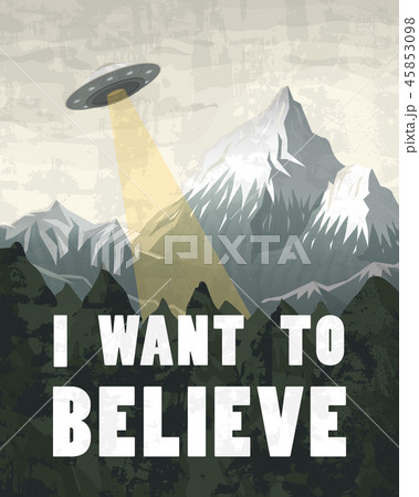 UFO or Flying saucer on a background of mountains. Inscription I want to believe. Space Aliens in 45853098