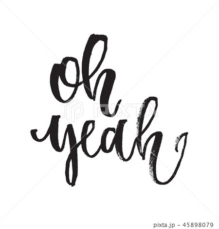 Inspirational Hand drawn quote made with ink and brush. Lettering design element says Oh Yeah. 45898079