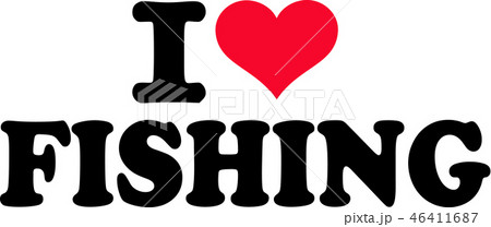 I love fishing I love fishing 46411687
