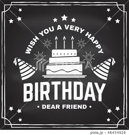 Wish you a very happy Birthday dear friend. Badge, card, with birthday hat, firework and cake with Wish you a very happy Birthday dear friend. Badge, card, with birthday hat, firework and cake with 46454926