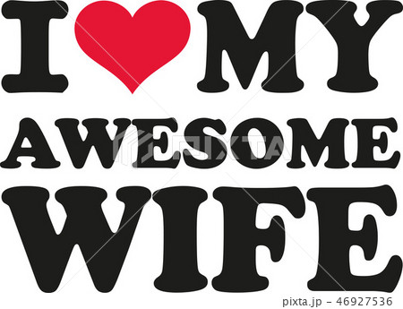 I love my awesome wife 46927536