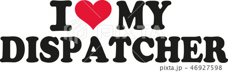 I love my dispatcher I love my dispatcher 46927598