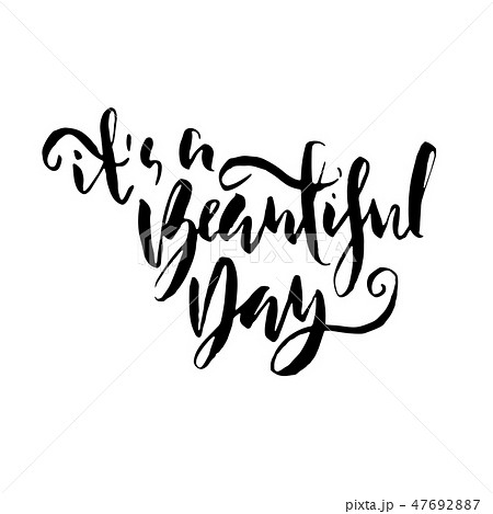 It is a beautiful day. Hand drawn brush lettering. Modern calligraphy. Ink vector illustration. 47692887
