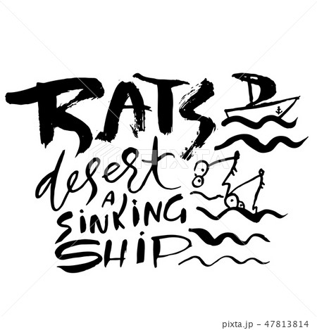 Rats desert a sinking ship. Hand drawn dry brush lettering. Ink illustration. Modern calligraphy Rats desert a sinking ship. Hand drawn dry brush lettering. Ink illustration. Modern calligraphy 47813814