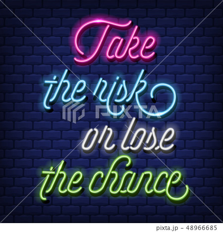 "Take the risk, or lose the chance" Neon Text 48966685