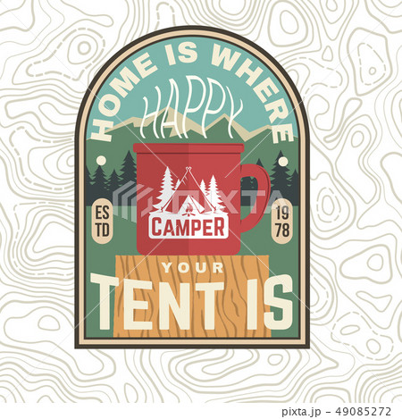 Home is where you tent is patch. Happy camper. Vector. Concept for shirt or badge, overlay, print or Home is where you tent is patch. Happy camper. Vector. Concept for shirt or badge, overlay, print or 49085272